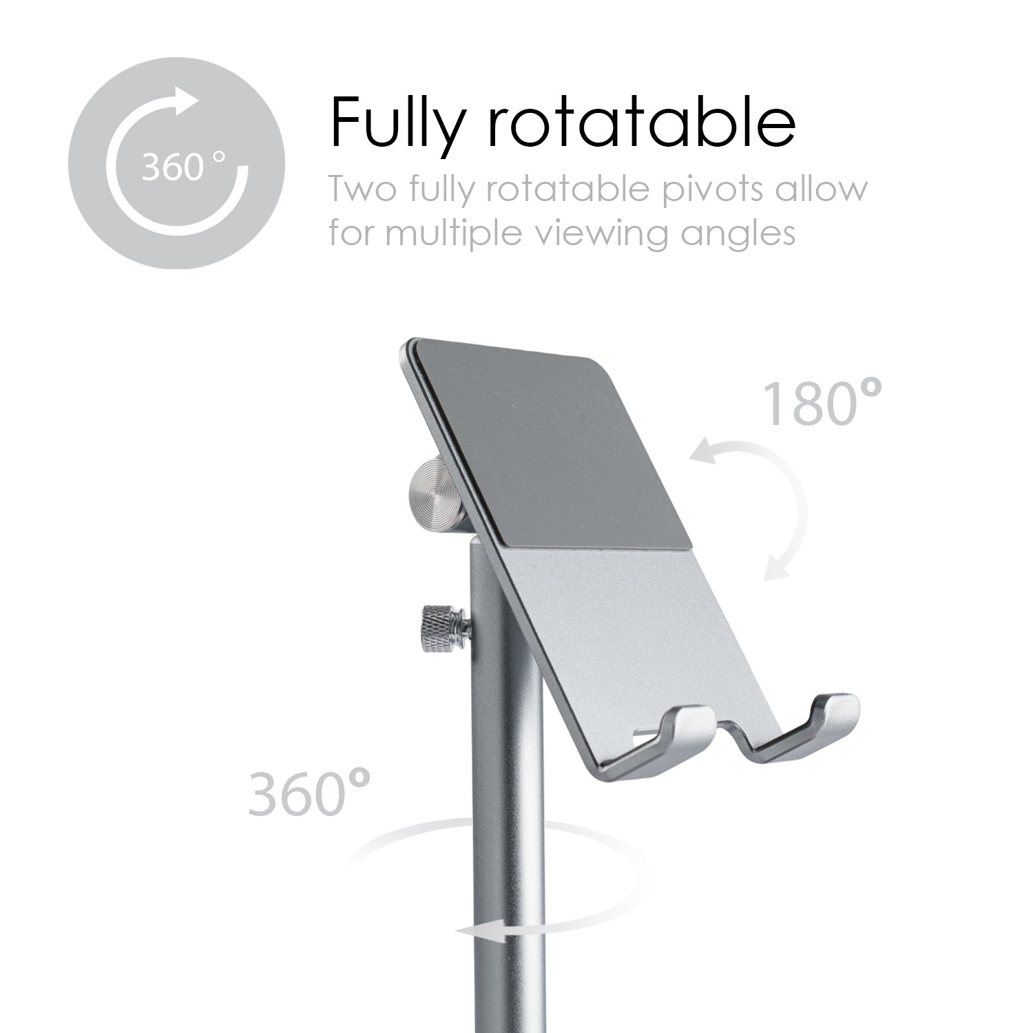 image shows adjustability of an aluminium metal tablet and smartphone desk stand . The device being held can be rotated 360 degrees on the horizontal plane and 180 degrees on the vertical plane. text reads "fully rotatable - two fully rotatable pivots allow for multiple viewing angles"