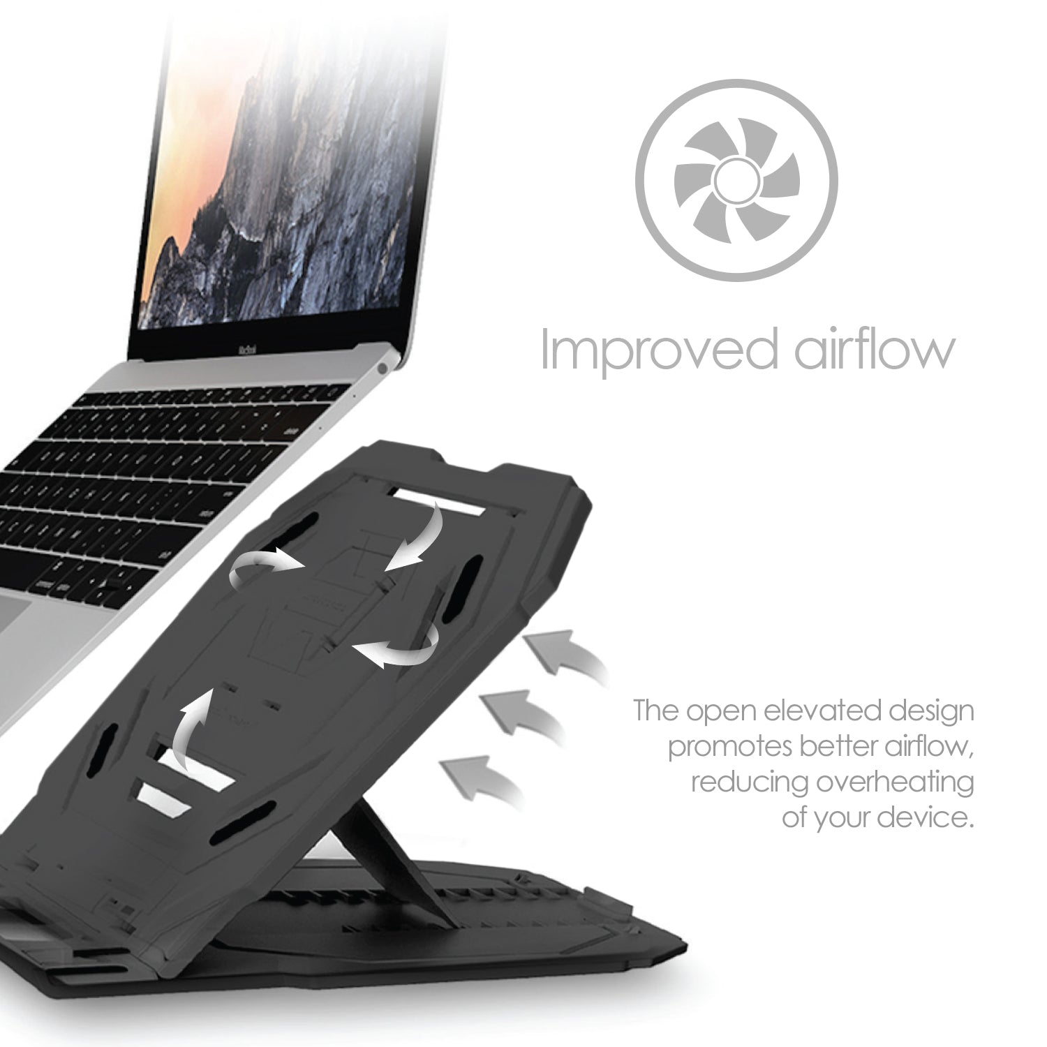 Macbook pro about to be placed on black laptop  stand. Image shows the added ventilation for the laptop.  text reads "improved airflow" and "the open elevated design promotes better airflow, reducing overheating of your device"