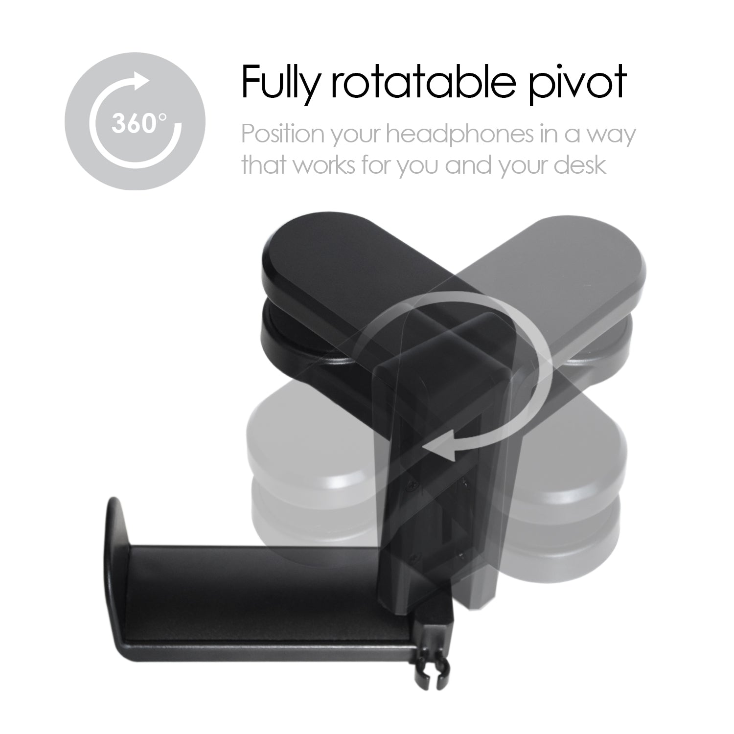 Fully rotatable pivot. Position your headphones in a way that works for your desk