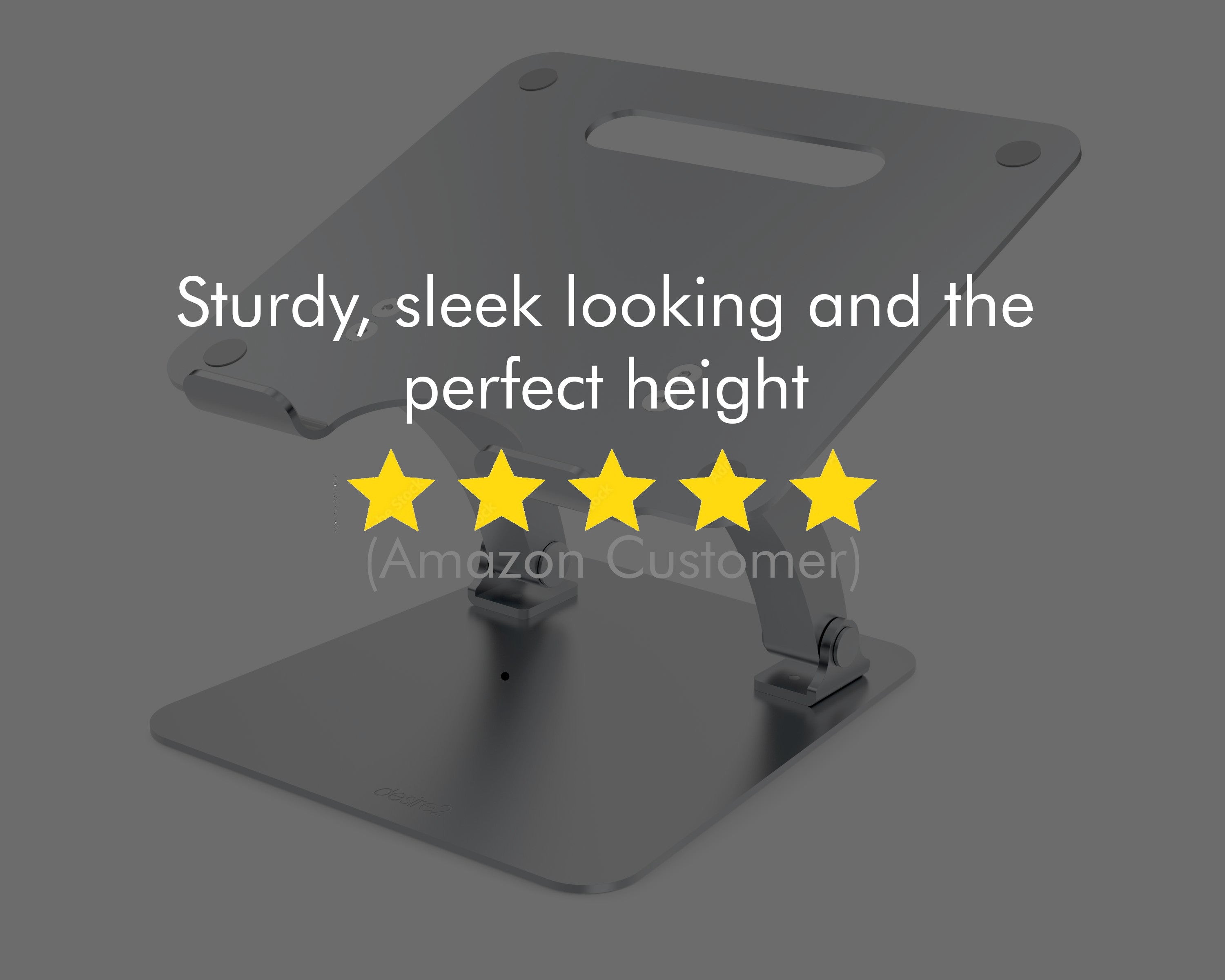 A picture of a laptop stand in the open position with text overlaid which shows five stars and the words "sturdy, sleek looking and the perfect height"  